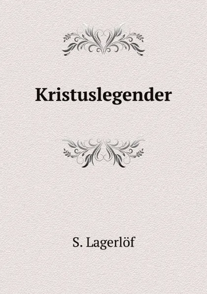 Обложка книги Kristuslegender, Lagerlöf Selma