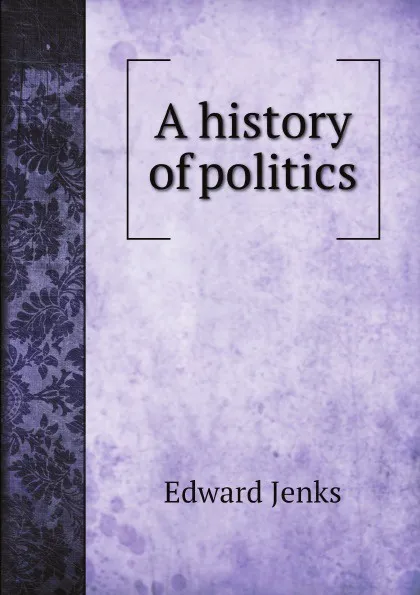 Обложка книги A history of politics, Jenks Edward