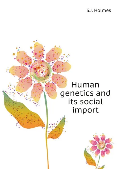 Обложка книги Human genetics and its social import, S.J. Holmes