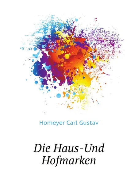 Обложка книги Die Haus-Und Hofmarken, C.G. Homeyer