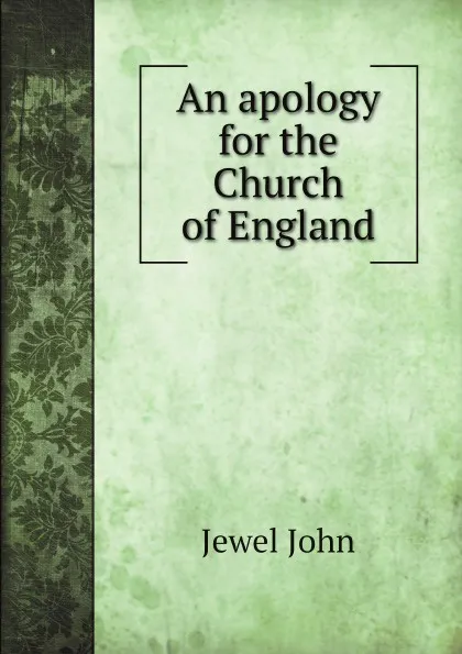 Обложка книги An apology for the Church of England, Jewel John, Stephen Isaacson