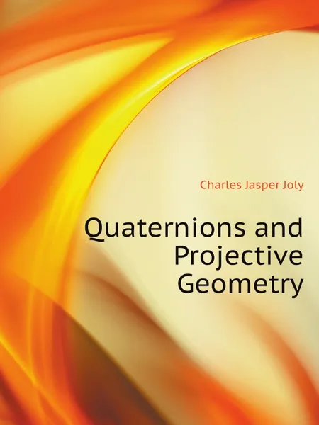 Обложка книги Quaternions and Projective Geometry, Charles Jasper Joly