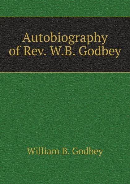 Обложка книги Autobiography of Rev. W.B. Godbey, W.B. Godbey