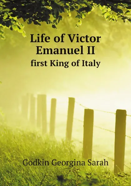 Обложка книги Life of Victor Emanuel II. first King of Italy, G.S. Godkin