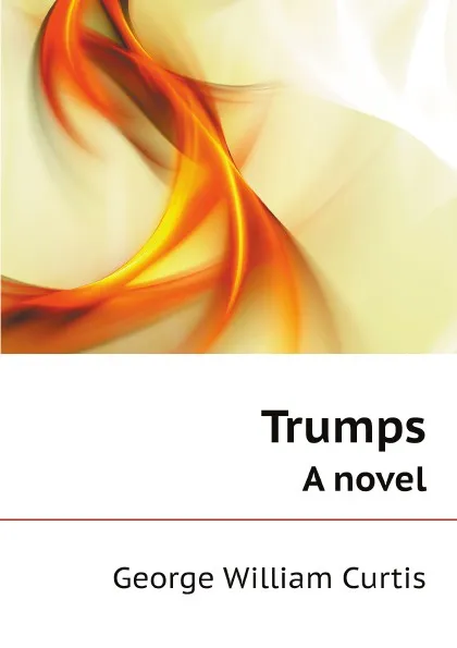 Обложка книги Trumps. A novel, George William Curtis