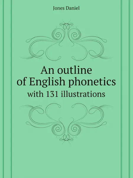 Обложка книги An outline of English phonetics. with 131 illustrations, Jones Daniel