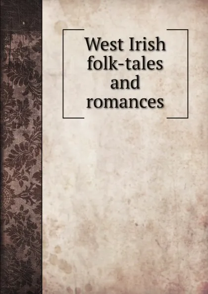 Обложка книги West Irish folk-tales and romances, Larminie William