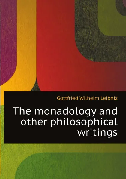 Обложка книги The monadology and other philosophical writings, Готфрид Вильгельм Лейбниц