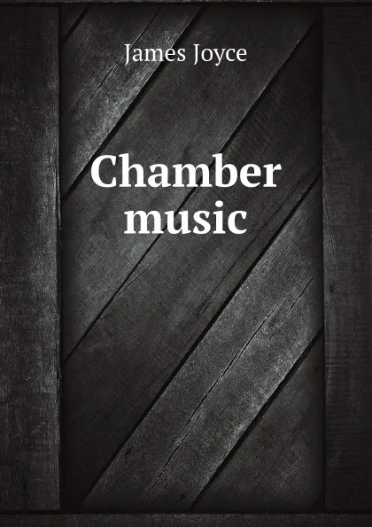 Обложка книги Chamber music, J. Joyce