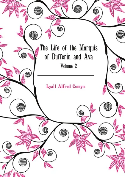 Обложка книги The Life of the Marquis of Dufferin and Ava. Volume 2, L.A. Comyn