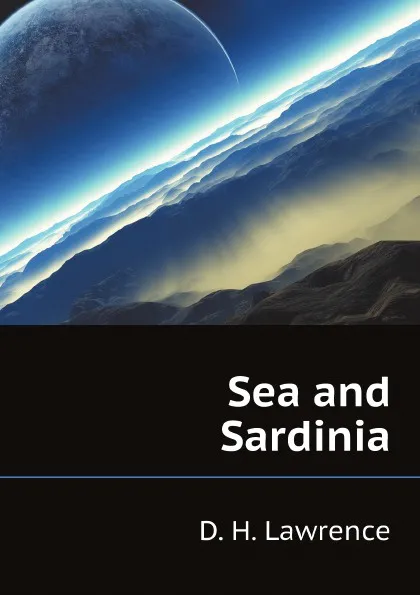 Обложка книги Sea and Sardinia, Lawrence D H