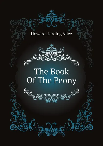 Обложка книги The Book Of The Peony, Howard Harding Alice