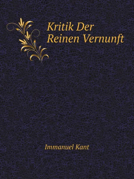 Обложка книги Kritik Der Reinen Vernunft, I. Kant