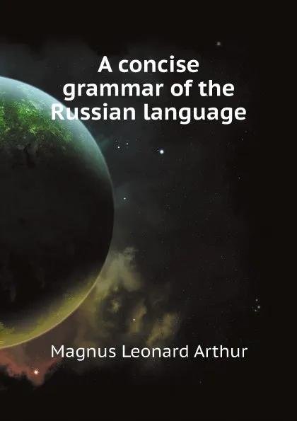 Обложка книги A concise grammar of the Russian language, Magnus Leonard Arthur