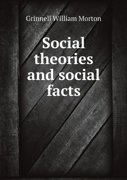 Обложка книги Social theories and social facts, Grinnell William Morton