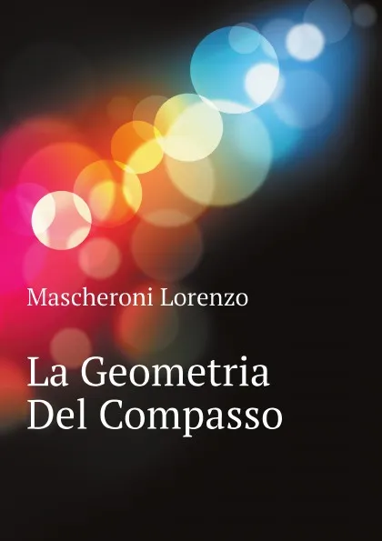 Обложка книги La Geometria Del Compasso, Mascheroni Lorenzo