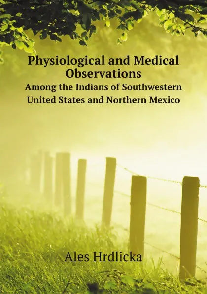 Обложка книги Physiological and Medical Observations. Among the Indians of Southwestern United States and Northern Mexico, H. Ales