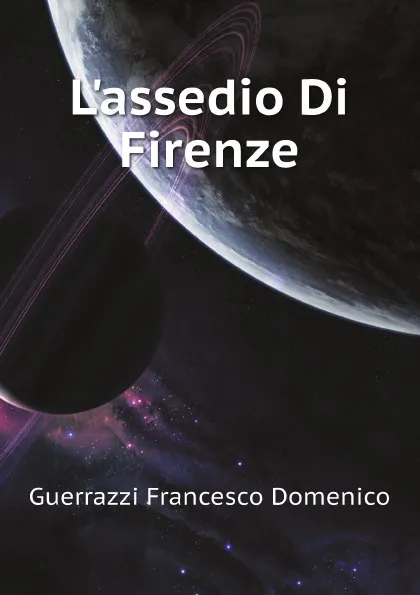 Обложка книги Lassedio Di Firenze, Guerrazzi Francesco Domenico