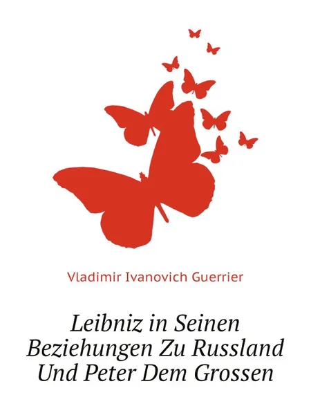 Обложка книги Leibniz in Seinen Beziehungen Zu Russland Und Peter Dem Grossen, Vladimir Ivanovich Guerrier