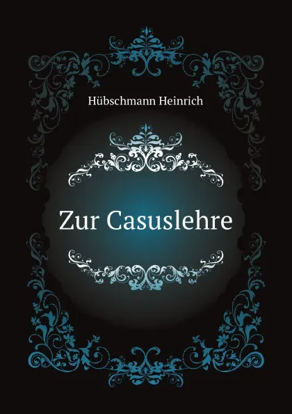 Обложка книги Zur Casuslehre, H. Hübschmann