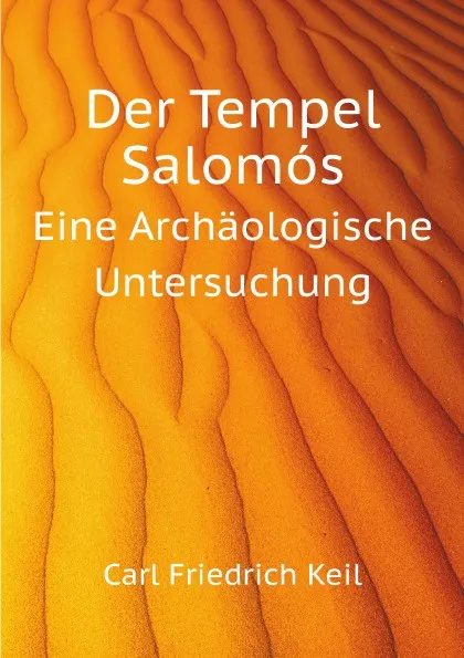 Обложка книги Der Tempel Salomos. Eine Archaologische Untersuchung, C.F. Keil