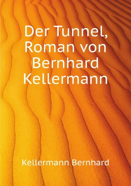 Обложка книги Der Tunnel, Roman von Bernhard Kellermann, B. Kellermann