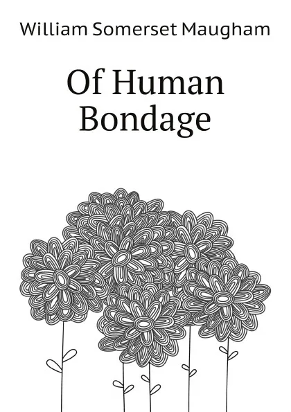 Обложка книги Of Human Bondage, Maugham W. Somerset