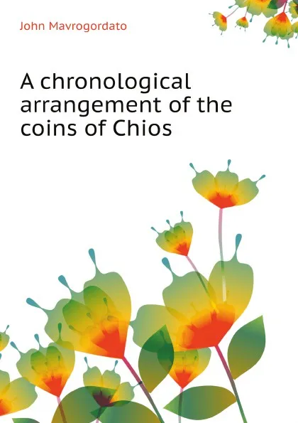 Обложка книги A chronological arrangement of the coins of Chios, John Mavrogordato