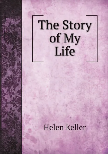 Обложка книги The Story of My Life, Helen Keller