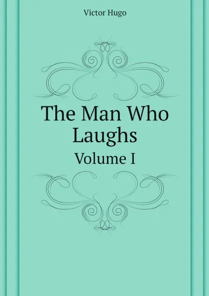 Обложка книги The Man Who Laughs. Volume I, V. Hugo