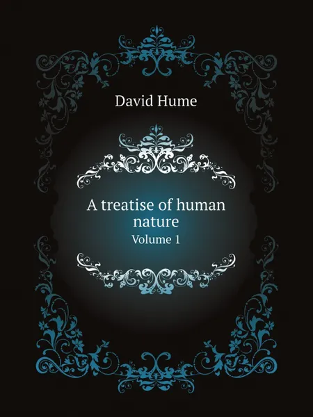 Обложка книги A treatise of human nature. Volume 1, David Hume