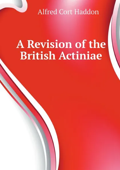 Обложка книги A Revision of the British Actiniae, Alfred Cort Haddon