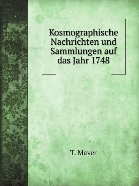 Обложка книги Kosmographische Nachrichten und Sammlungen auf das Jahr 1748, T. Mayer