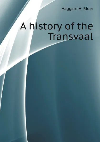 Обложка книги A history of the Transvaal, H.H. Rider