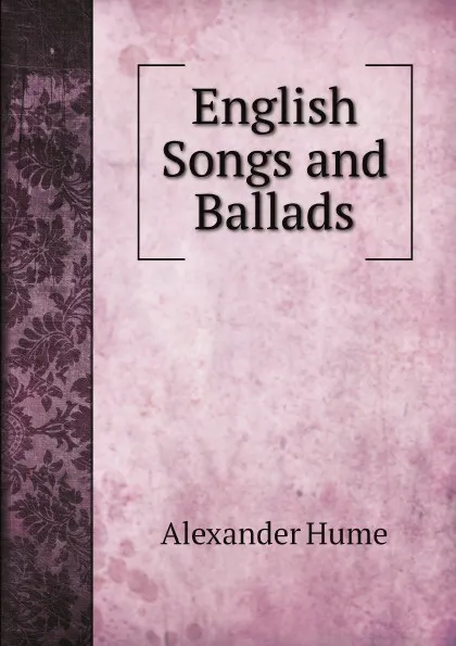 Обложка книги English Songs and Ballads, Alexander Hume