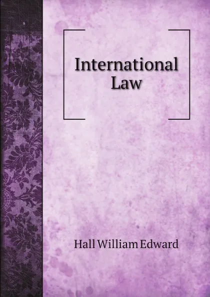 Обложка книги International Law, Hall William Edward