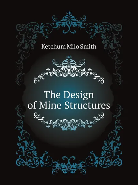 Обложка книги The Design of Mine Structures, K.M. Smith