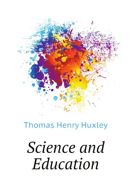 Обложка книги Science and Education, Thomas Henry Huxley