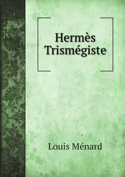 Обложка книги Hermes Trismegiste, Louis Ménard