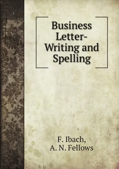 Обложка книги Business Letter-Writing and Spelling, Ibach Franklin, A. N. Fellows