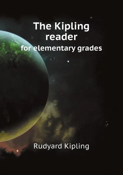 Обложка книги The Kipling reader. for elementary grades, Rudyard Kipling