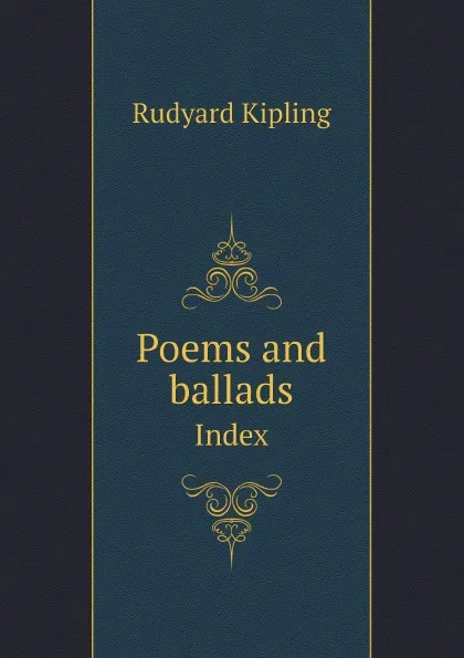 Обложка книги Poems and ballads. Index, Джозеф Редьярд Киплинг