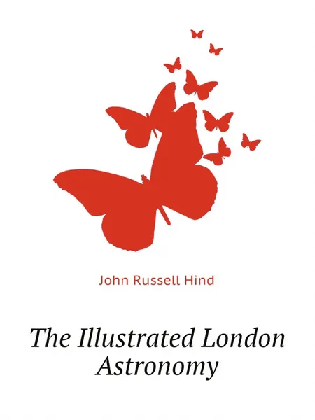 Обложка книги The Illustrated London Astronomy, Hind John Russell