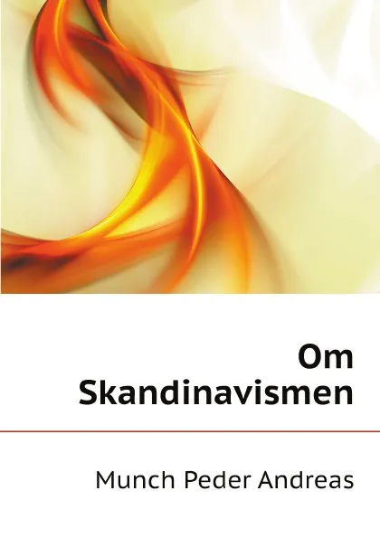 Обложка книги Om Skandinavismen, Munch Peder Andreas