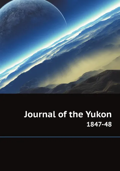 Обложка книги Journal of the Yukon. 1847-48, L.J. Burpee