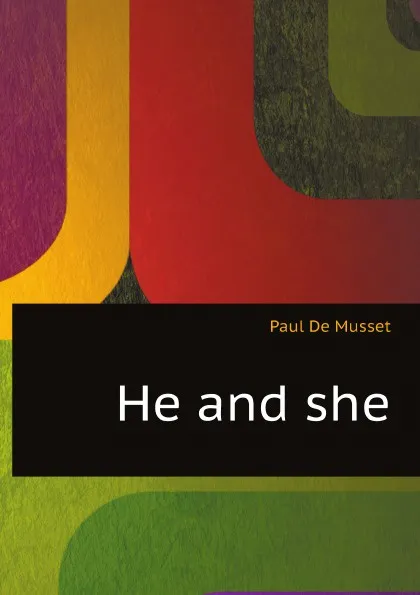 Обложка книги He and she, Paul De Musset