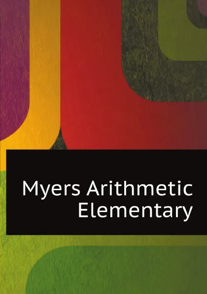 Обложка книги Myers Arithmetic Elementary, G.W. Myers