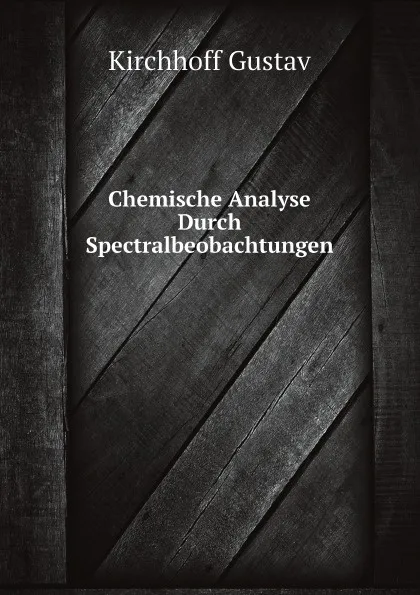 Обложка книги Chemische Analyse Durch Spectralbeobachtungen, Kirchhoff Gustav