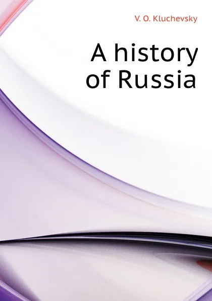 Обложка книги A history of Russia, V.O. Kluchevsky