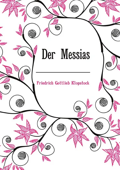 Обложка книги Der Messias, F.G. Klopstock